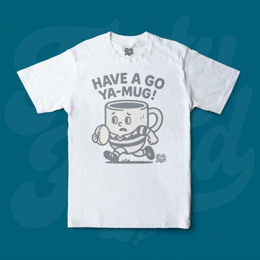 Have a go ya mug!