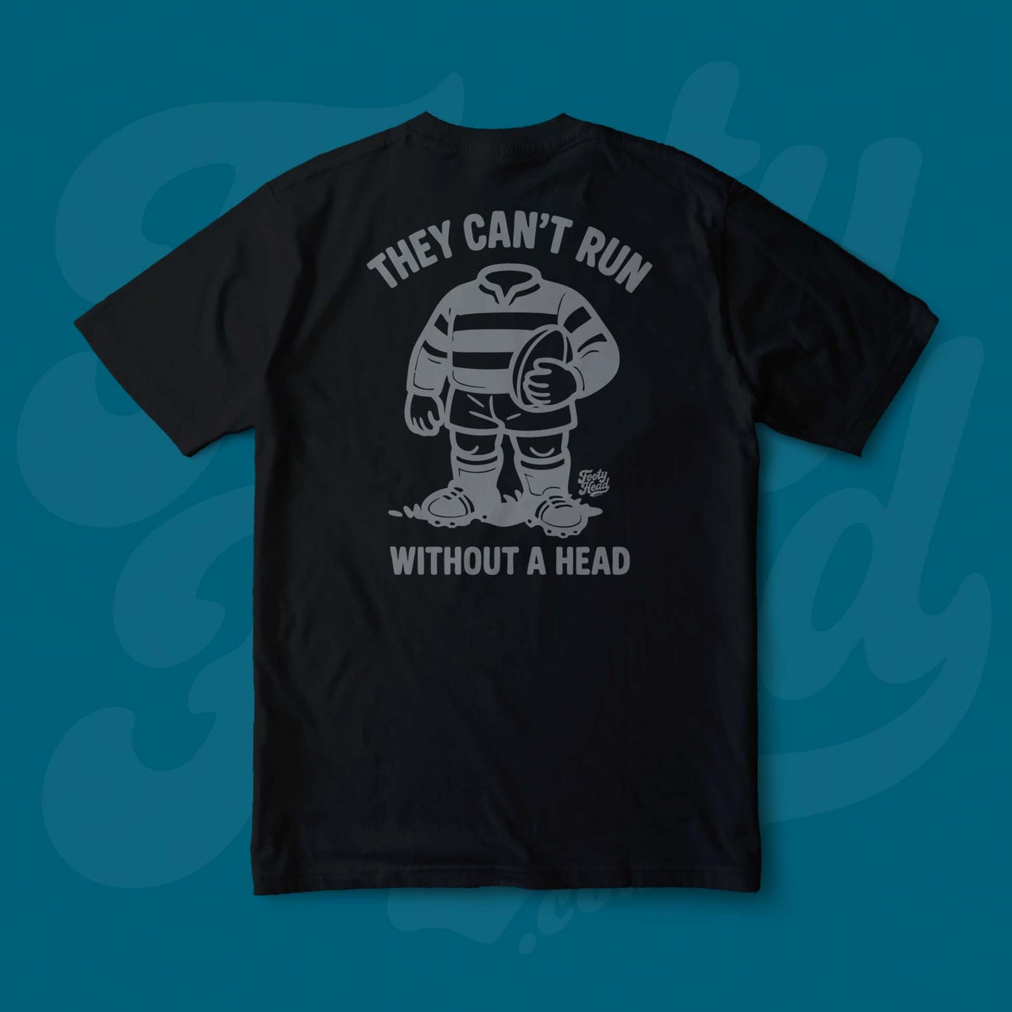 Footy Tee shirt - they cant run without a head! Black Back