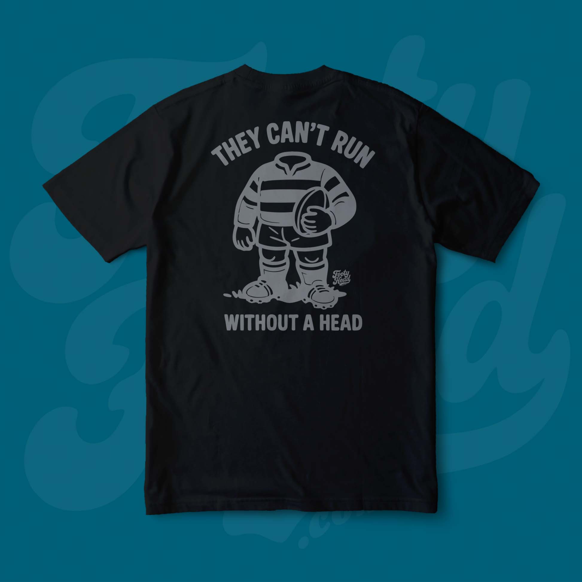 Footy Tee shirt - they cant run without a head! Black Back