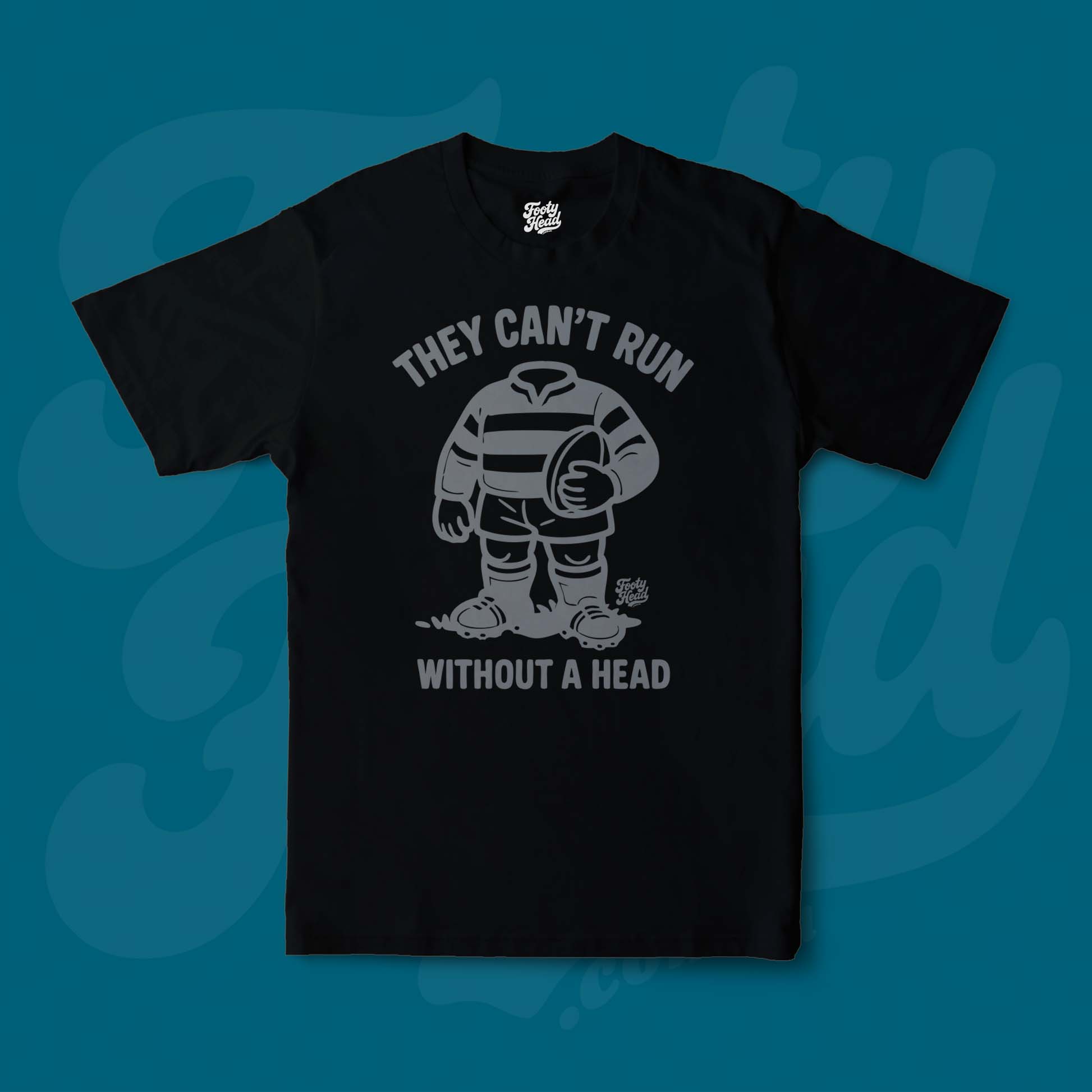 Footy Tee shirt - they cant run without a head! Black Front.