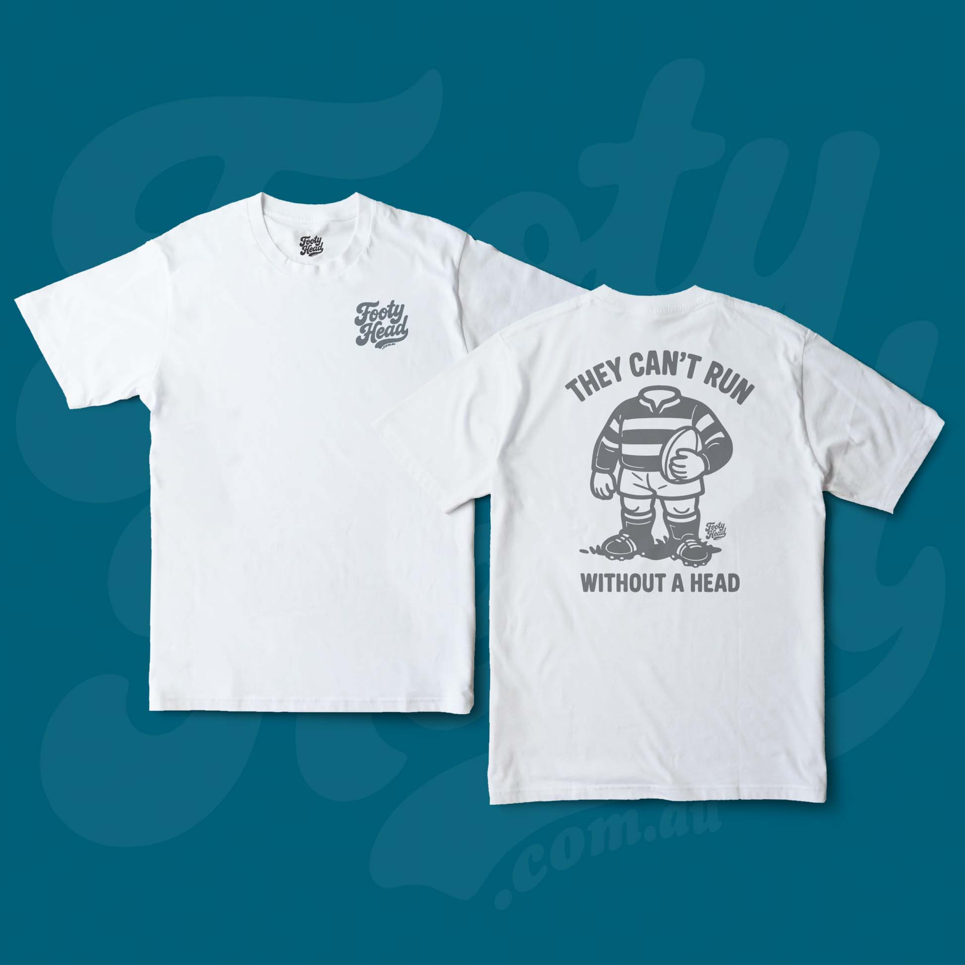 Footy Tee shirt - they cant run without a head! White