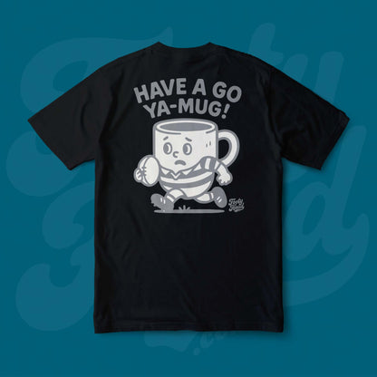 Have a go ya mug!