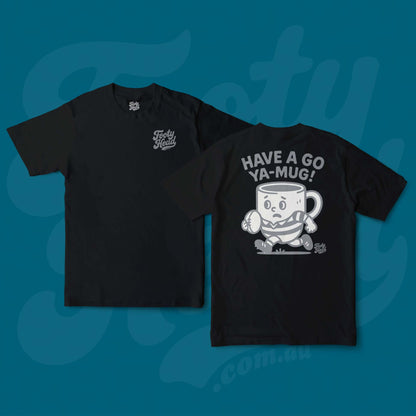 Have a go ya mug!
