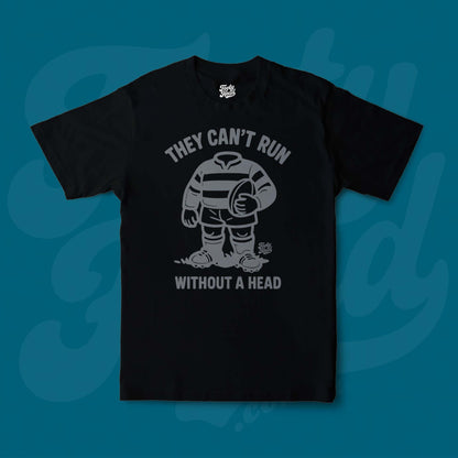 Footy Tee shirt - they cant run without a head! Black Front.
